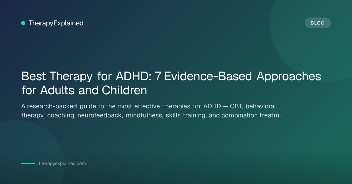 Best Therapy for ADHD: What Works for Adults and Kids | TherapyExplained