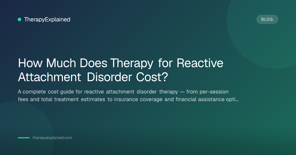Reactive Attachment Disorder Therapy Cost (2026 Guide) | TherapyExplained