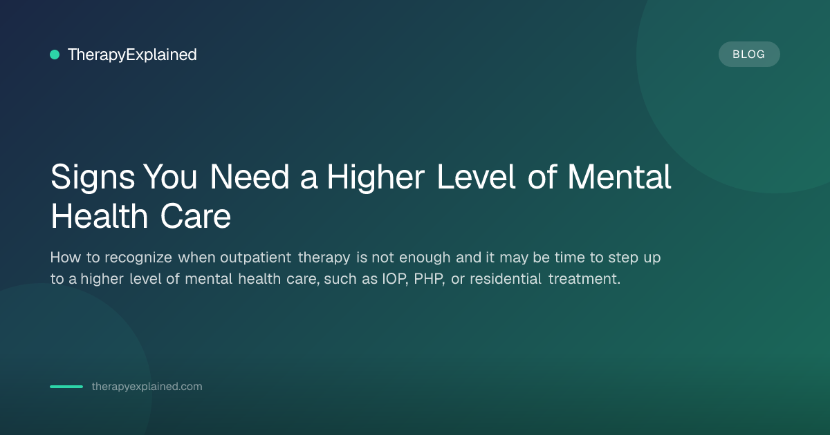Signs You Need a Higher Level of Mental Health Care | TherapyExplained